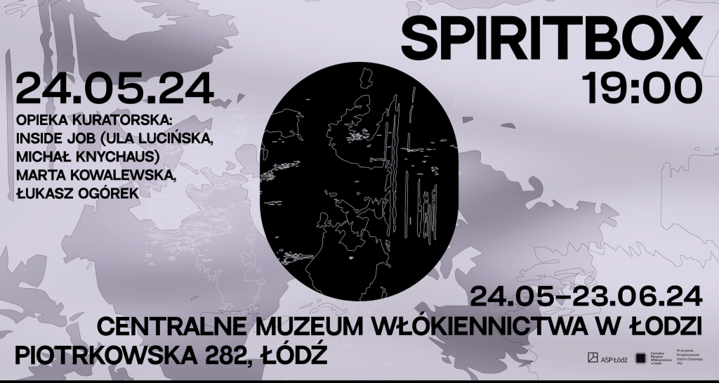 SPIRITBOX – The exhibition is the result of workshops organized by Academy of Fine Arts and the Central Museum of Textile in Łódź