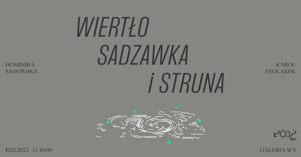 WIERTŁO, SADZAWKA I STRUNA_wystawa Dominiki Sadowskiej i Karola Stolarka